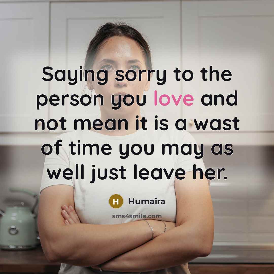 “Saying sorry to the person you love and not mean…” quote by Humaira