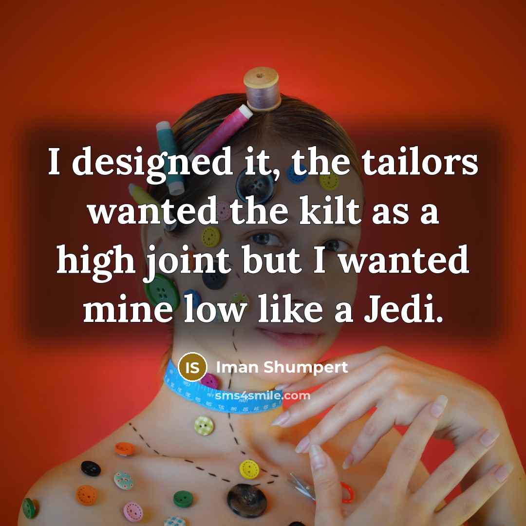 “I designed it, the tailors wanted the kilt as a high joint but I wanted mine low like a Jedi.” quote by Iman Shumpert