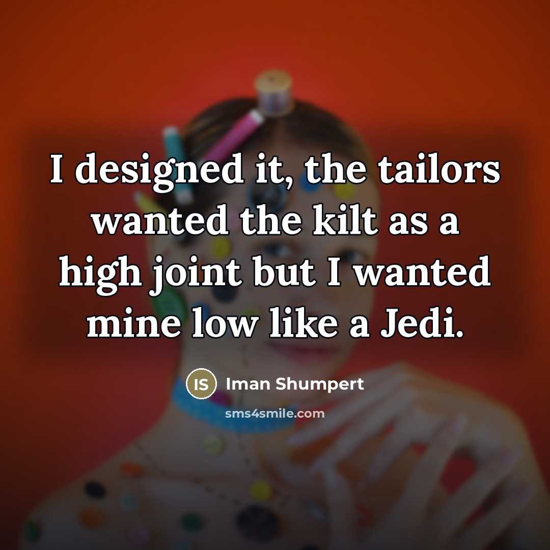 “I designed it, the tailors wanted the kilt as a…” quote by Iman Shumpert