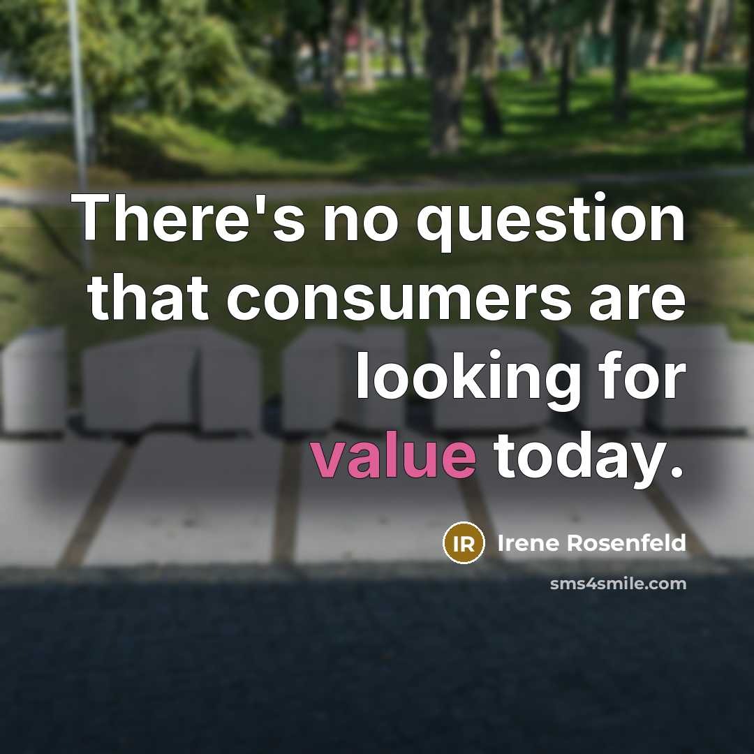“There's no question that consumers are looking for value today.…” quote by Irene Rosenfeld