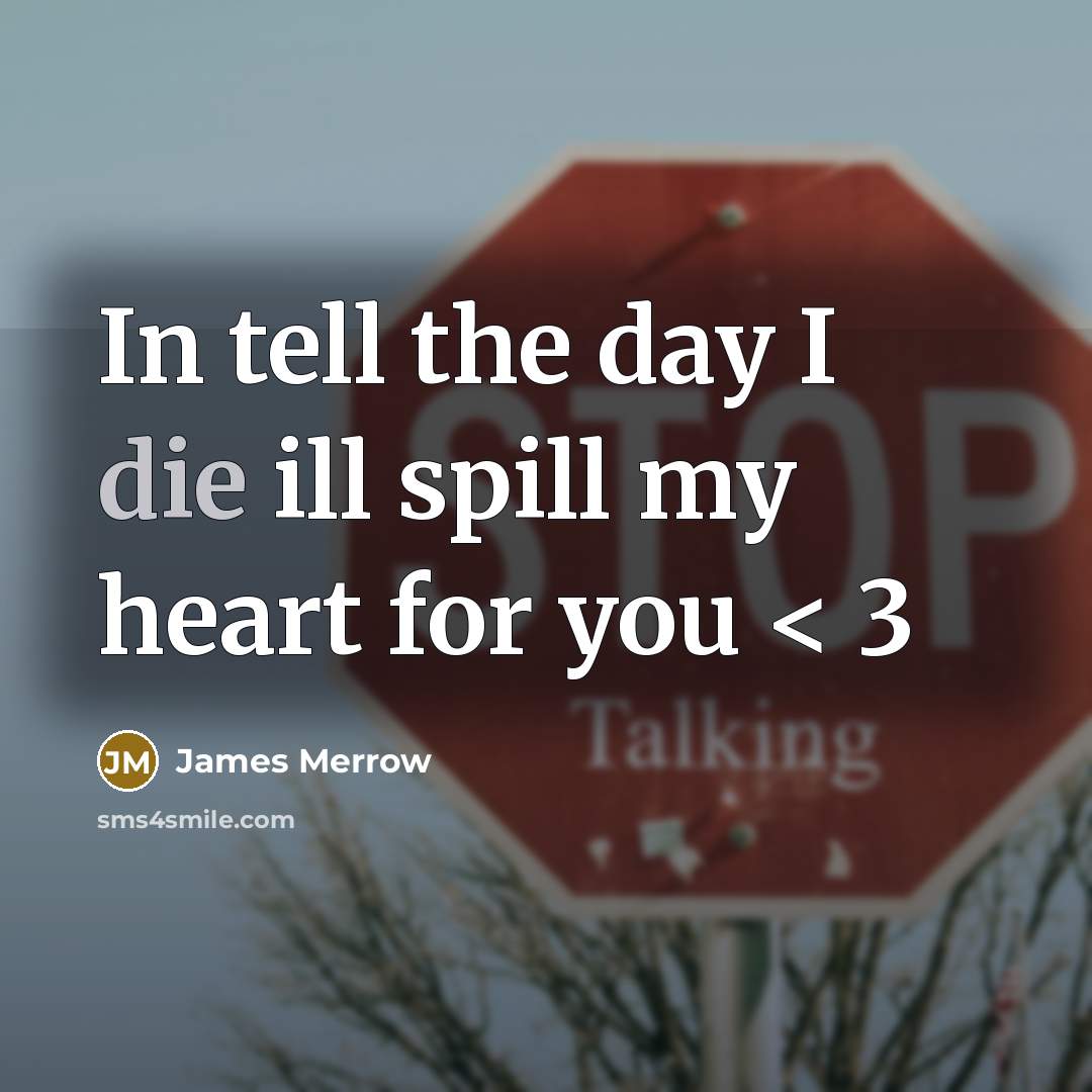 “In tell the day I die ill spill my heart…” quote by James Merrow