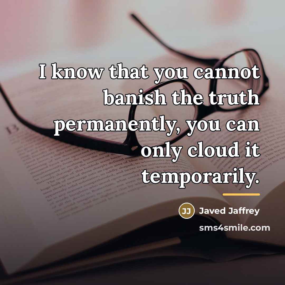 “I know that you cannot banish the truth permanently, you…” quote by Javed Jaffrey