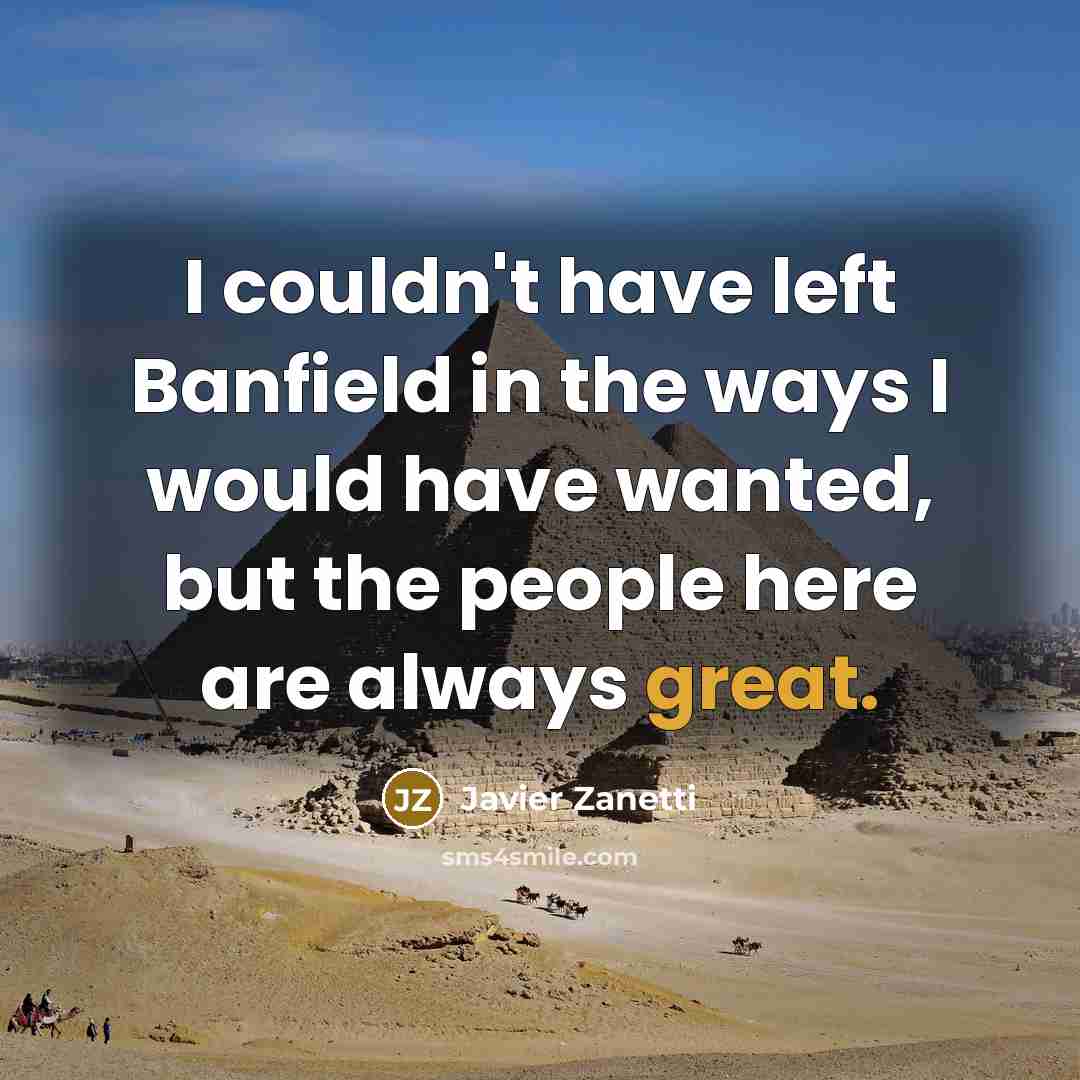“I couldn't have left Banfield in the ways I would…” quote by Javier Zanetti