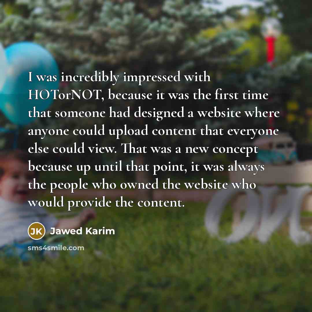 “I was incredibly impressed with HOTorNOT, because it was the…” quote by Jawed Karim