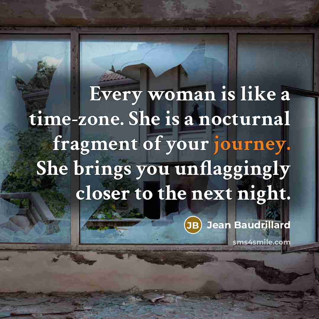 “Every woman is like a time-zone. She is a nocturnal…” quote by Jean Baudrillard