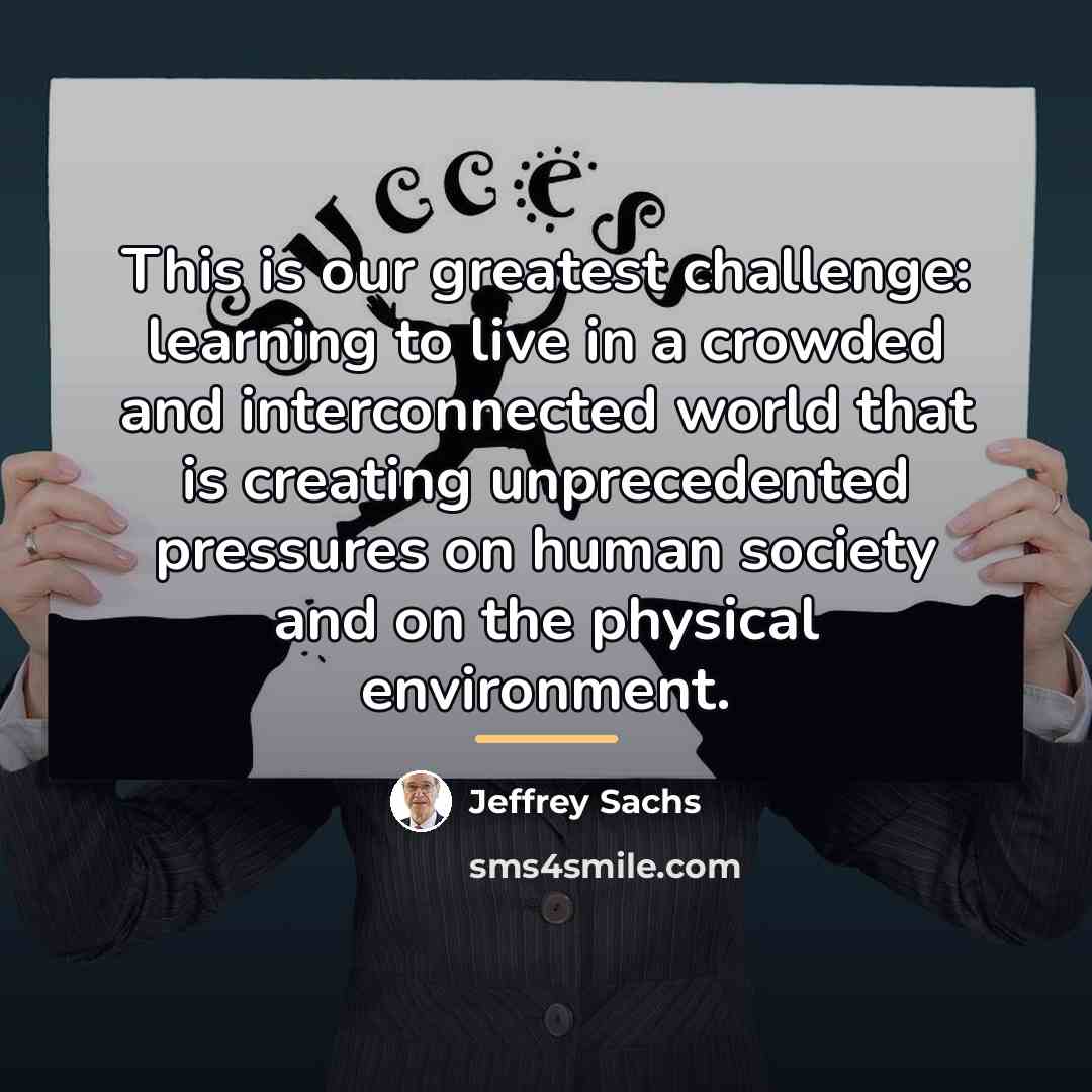 “This is our greatest challenge: learning to live in a…” quote by Jeffrey Sachs