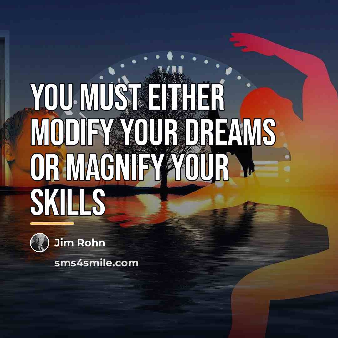 “You must either modify your dreams or magnify your skills…” quote by Jim Rohn