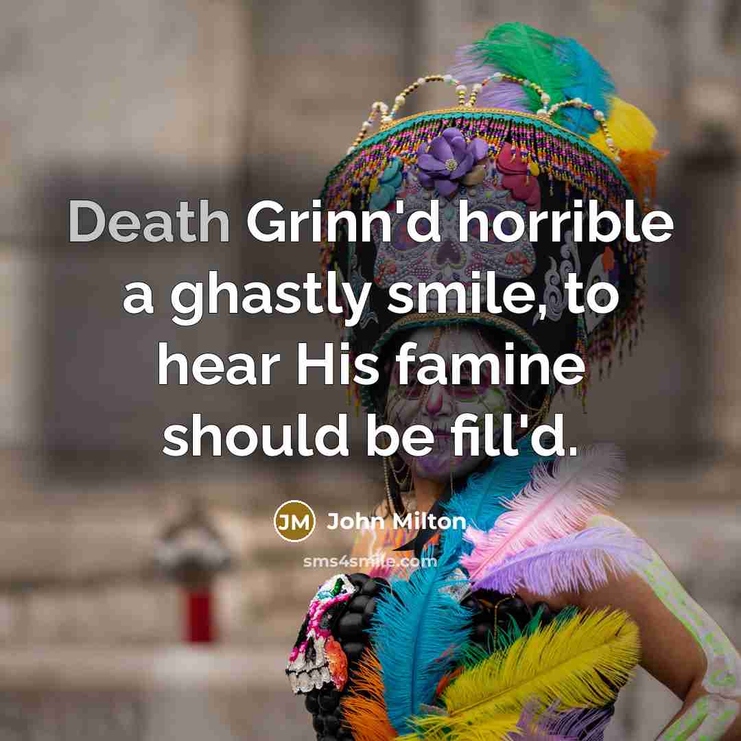 “Death Grinn'd horrible a ghastly smile, to hear His famine…” quote by John Milton
