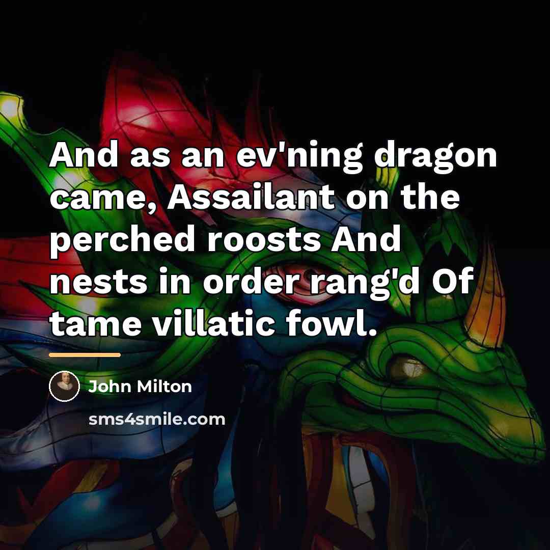 “And as an ev'ning dragon came, Assailant on the perched…” quote by John Milton