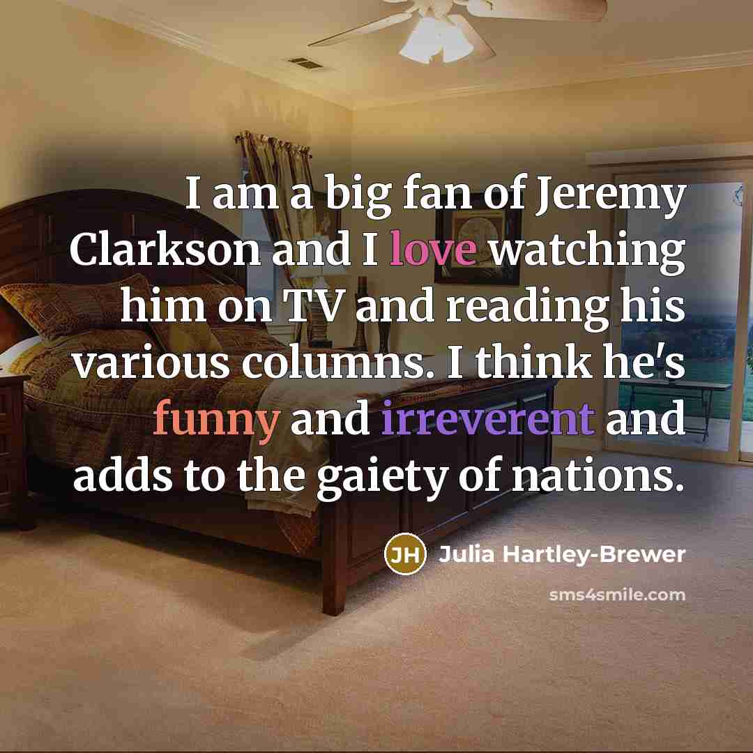 “I am a big fan of Jeremy Clarkson and I…” quote by Julia Hartley-Brewer