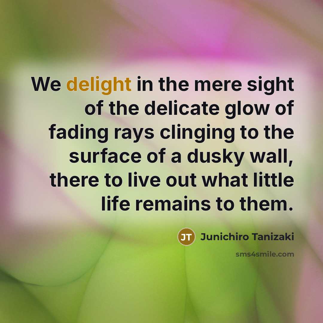 “We delight in the mere sight of the delicate glow…” quote by Junichiro Tanizaki