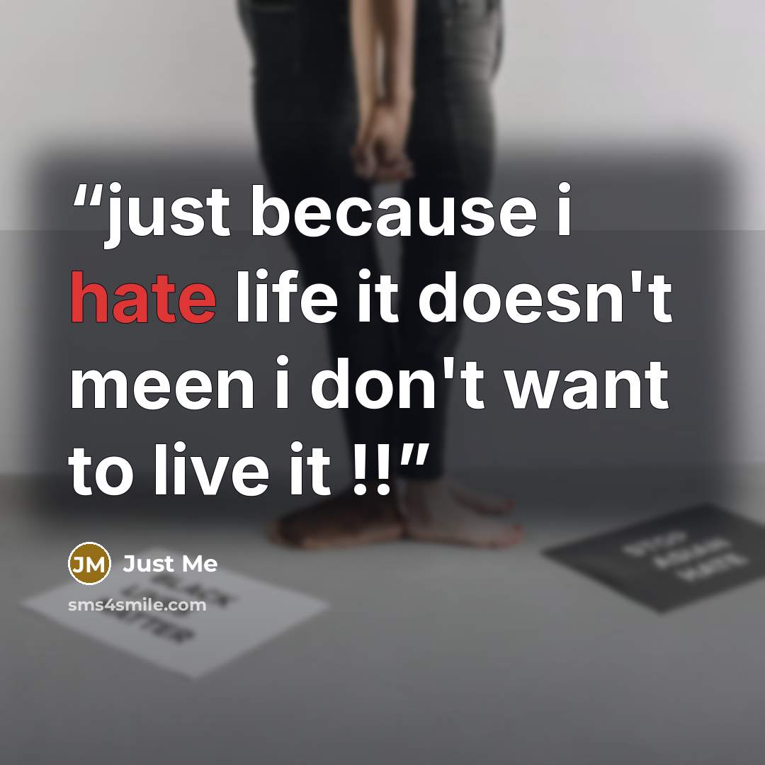 “just because i hate life it doesn't meen i don't want to live it !!” quote by Jùst Mè