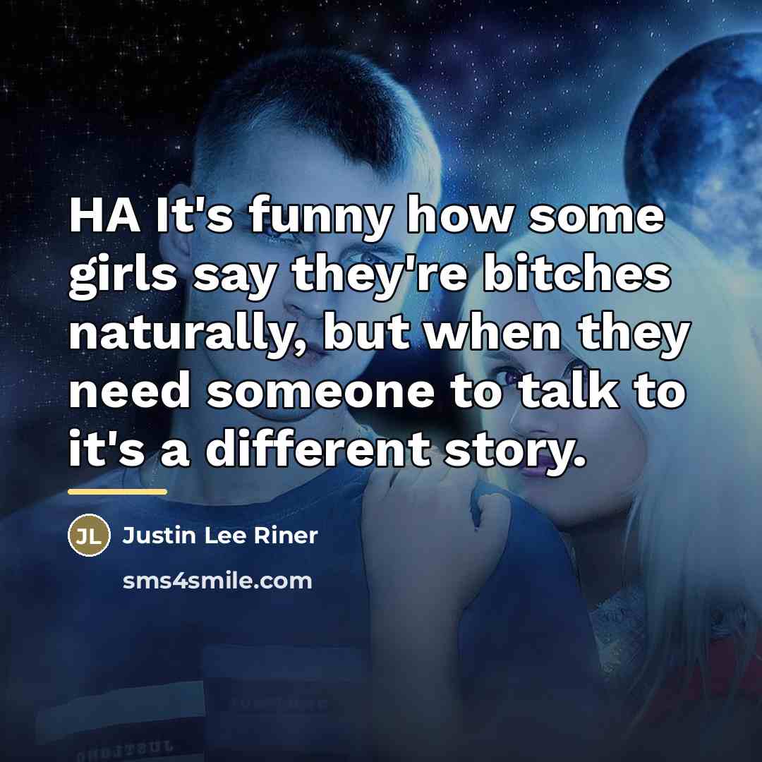 “HA It's funny how some girls say they're bitches naturally,…” quote by Justin Lee Riner