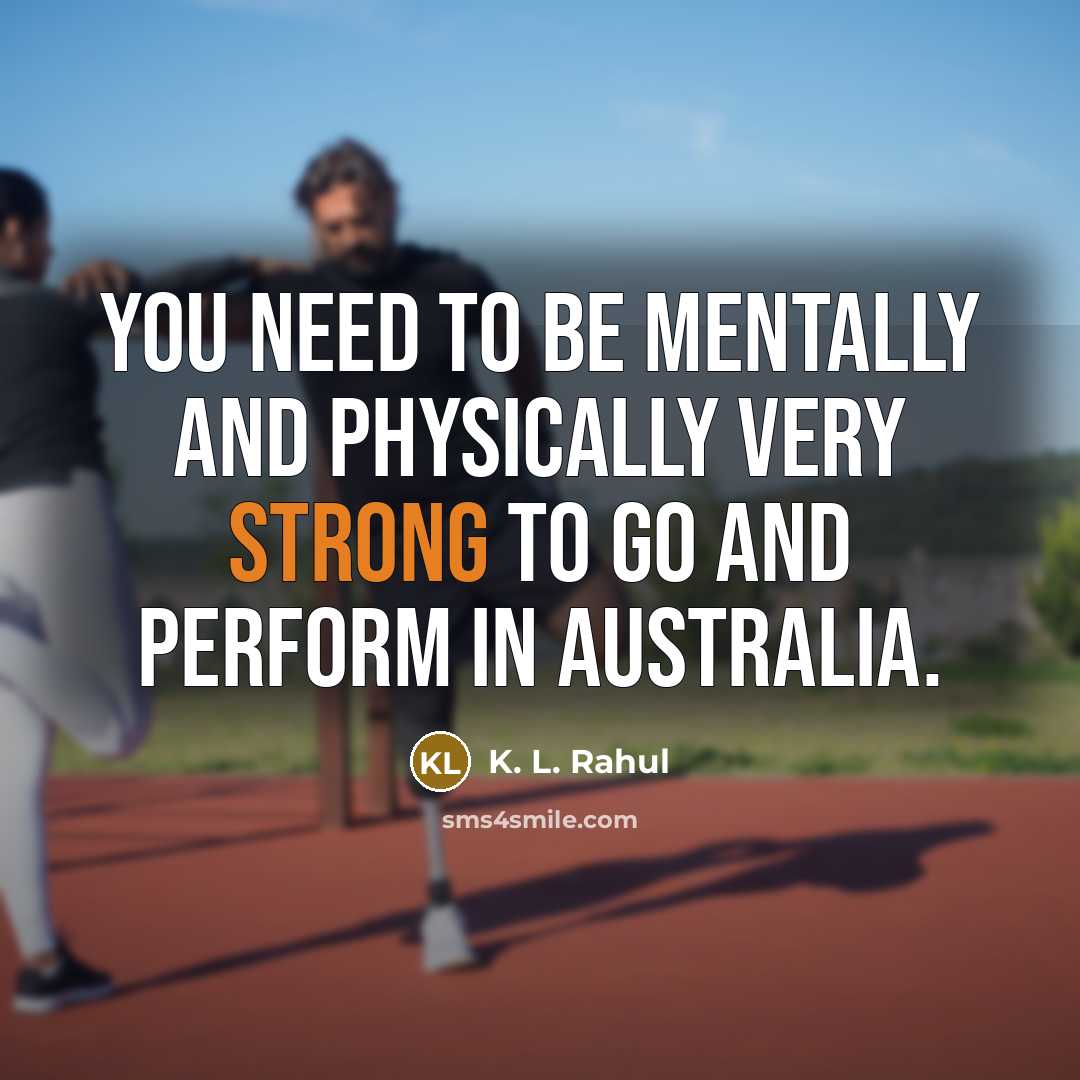 “You need to be mentally and physically very strong to…” quote by K. L. Rahul