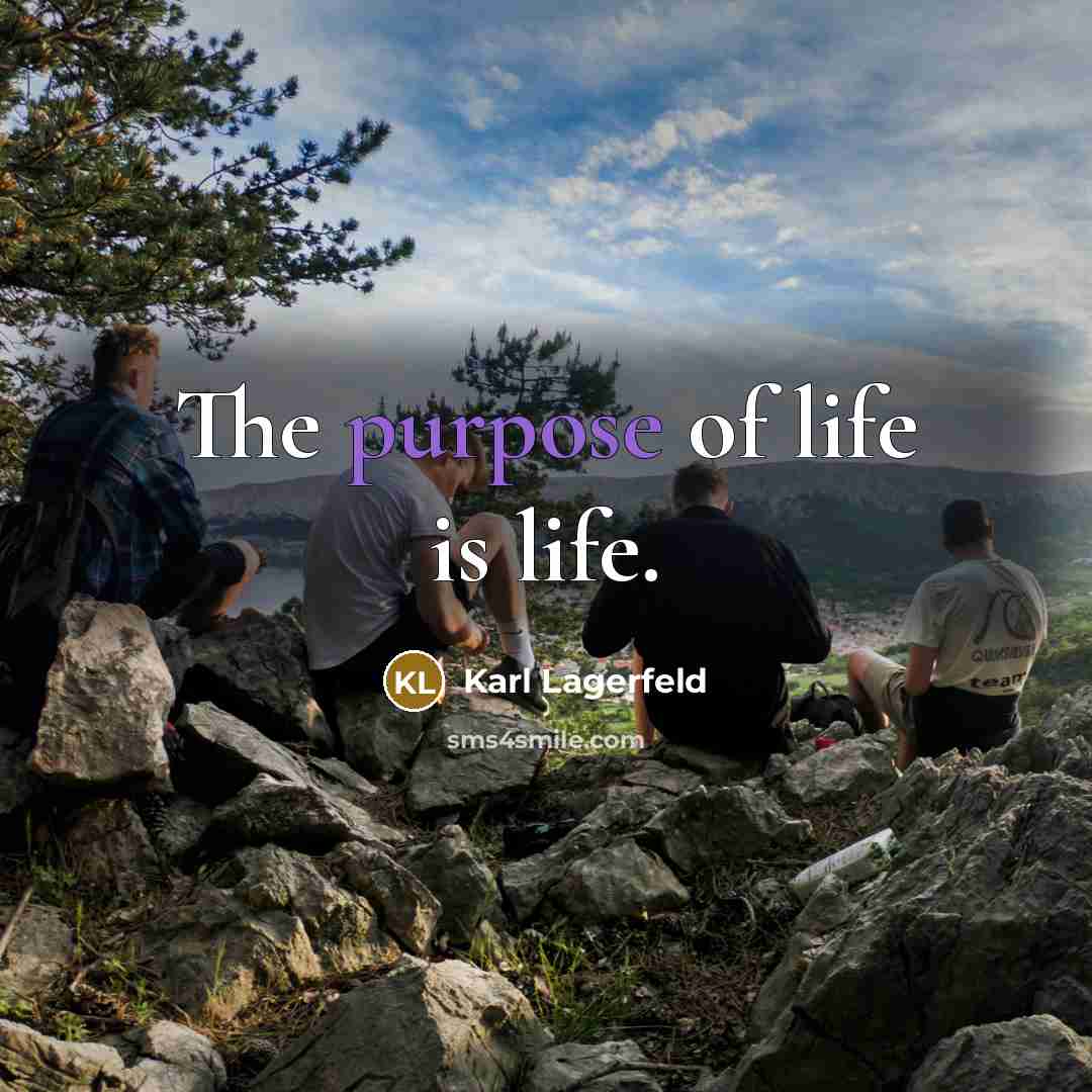 “The purpose of life is life.…” quote by Karl Lagerfeld