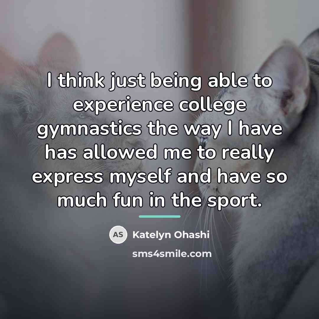 “I think just being able to experience college gymnastics the…” quote by Katelyn Ohashi