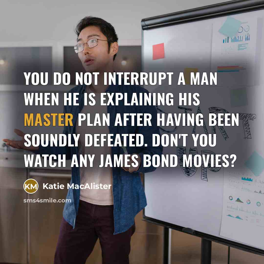 “You do not interrupt a man when he is explaining…” quote by Katie MacAlister
