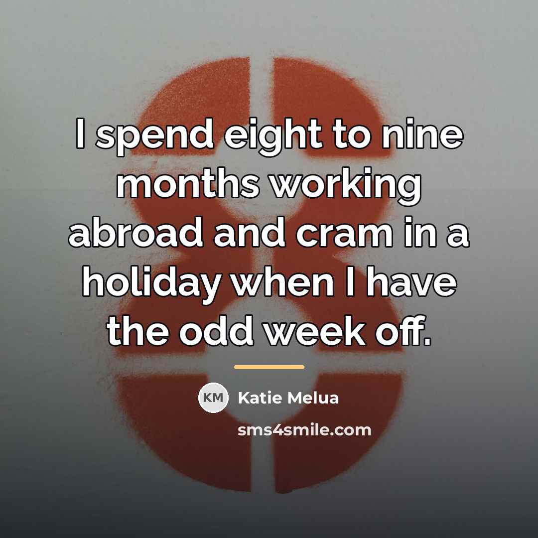“I spend eight to nine months working abroad and cram…” quote by Katie Melua
