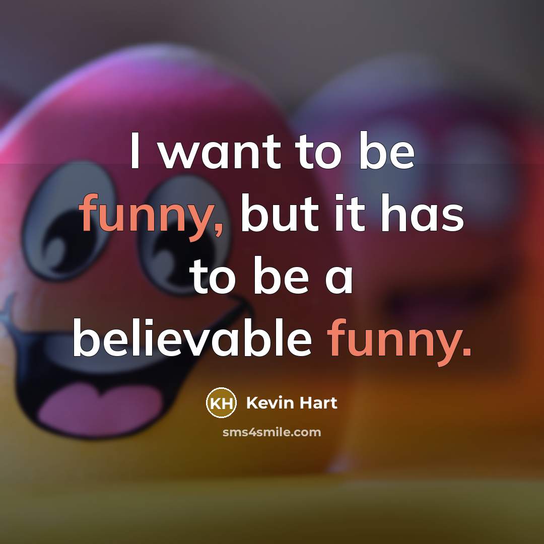 “I want to be funny, but it has to be…” quote by Kevin Hart