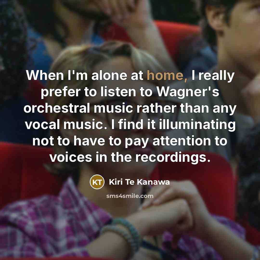 “When I'm alone at home, I really prefer to listen…” quote by Kiri Te Kanawa