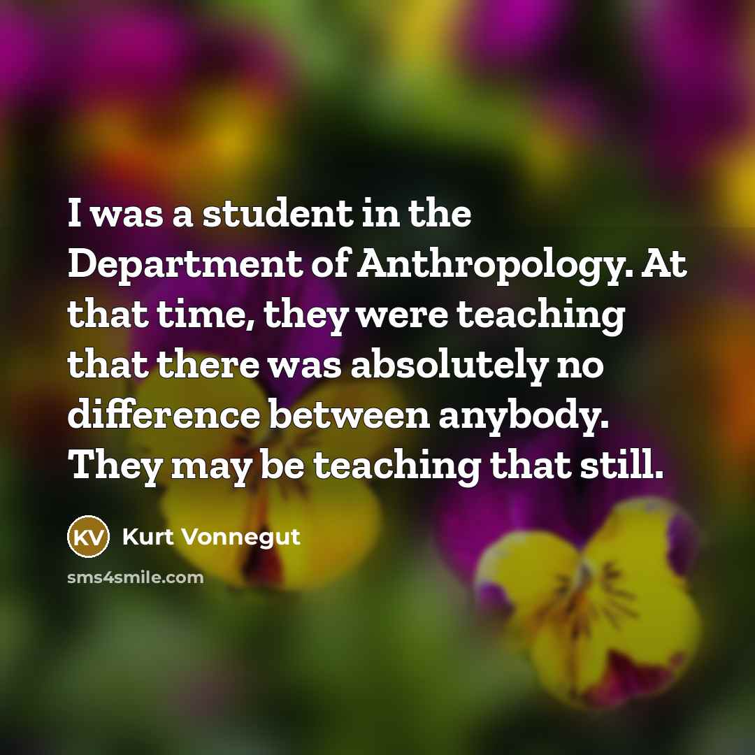 “I was a student in the Department of Anthropology. At…” quote by Kurt Vonnegut
