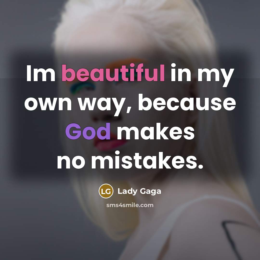 “Im beautiful in my own way, because God makes no…” quote by Lady Gaga