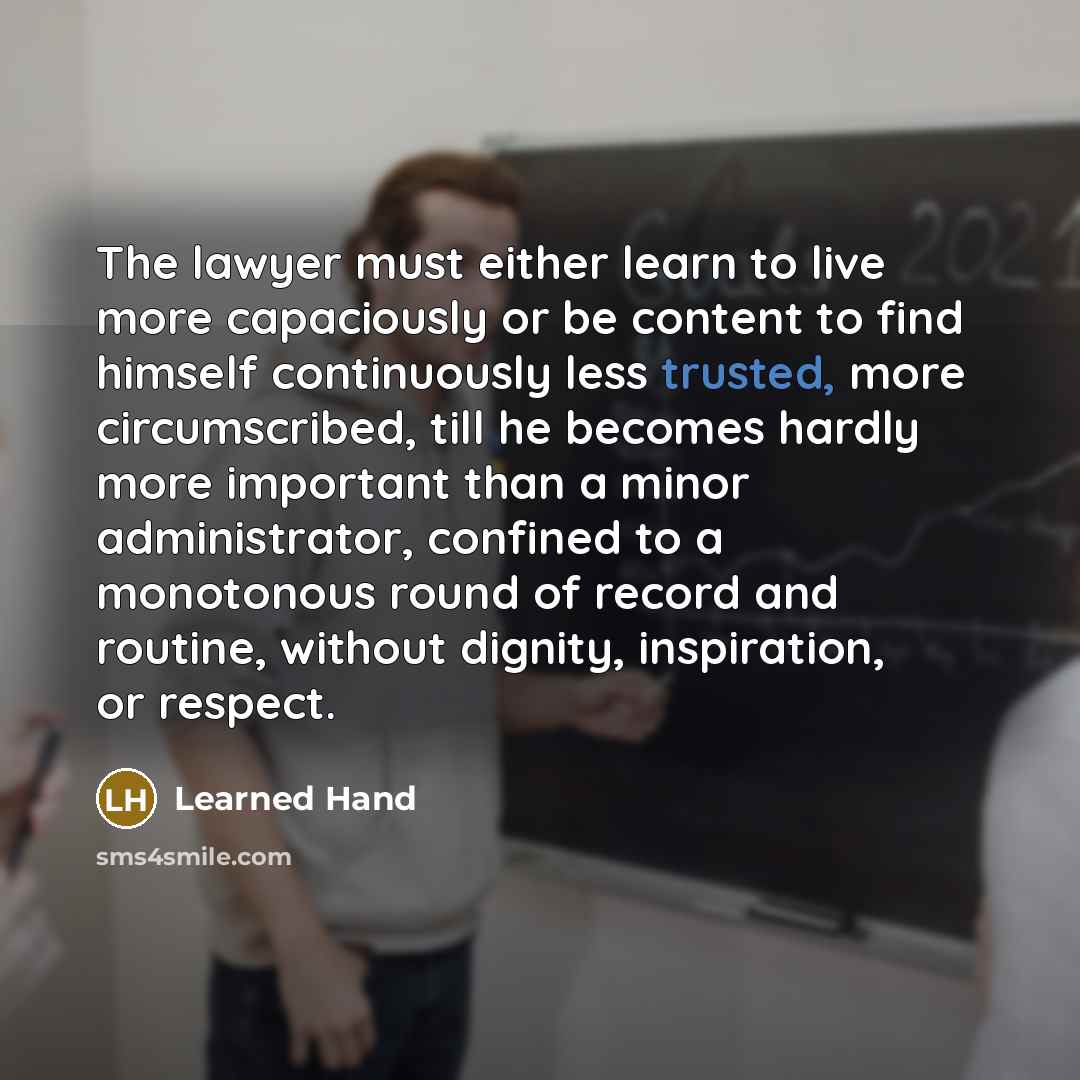 “The lawyer must either learn to live more capaciously or…” quote by Learned Hand