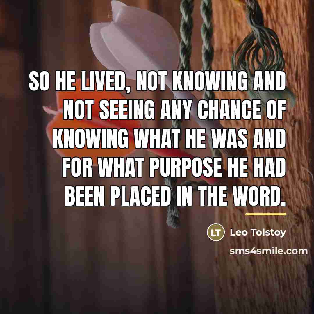 “So he lived, not knowing and not seeing any chance…” quote by Leo Tolstoy