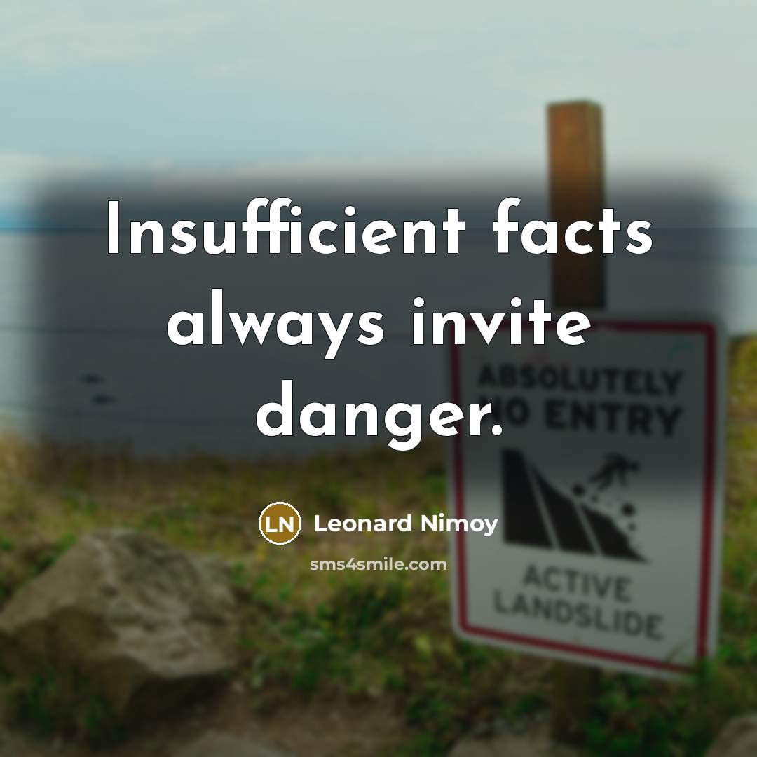 “Insufficient facts always invite danger.…” quote by Leonard Nimoy