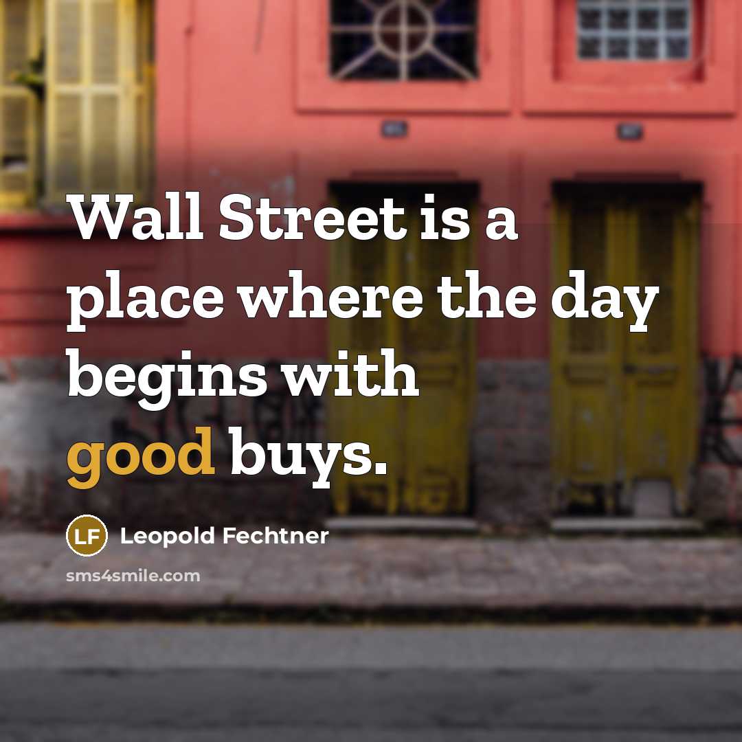 “Wall Street is a place where the day begins with…” quote by Leopold Fechtner