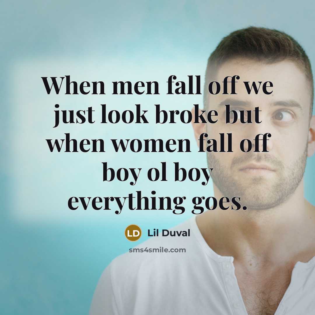“When men fall off we just look broke but when…” quote by Lil Duval
