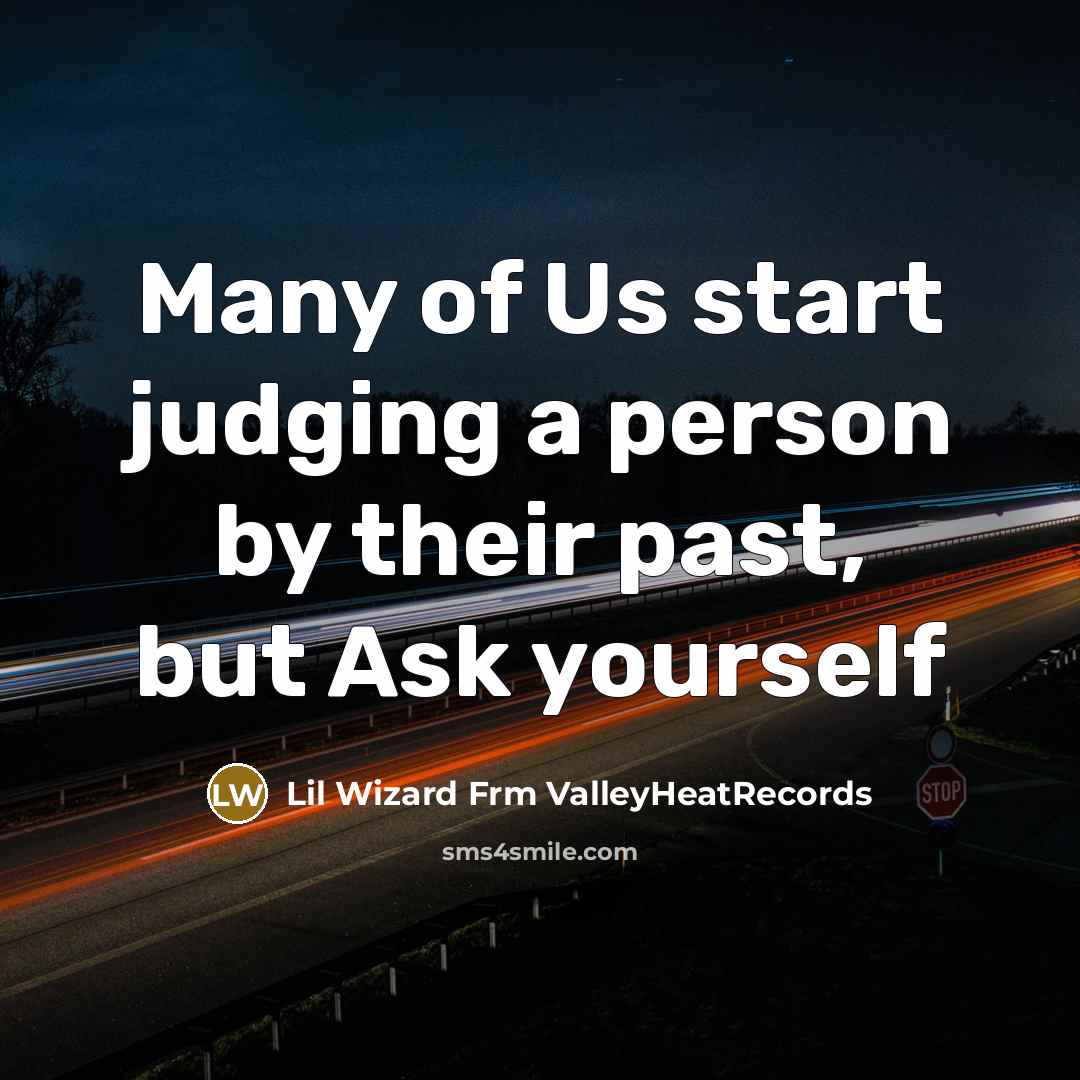 “Many of Us start judging a person by their past,…” quote by Lil Wizard Frm ValleyHeatRecords