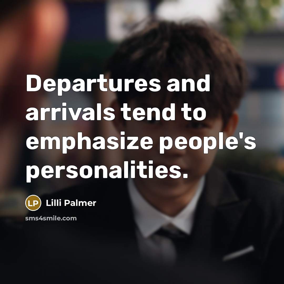 “Departures and arrivals tend to emphasize people's personalities.…” quote by Lilli Palmer
