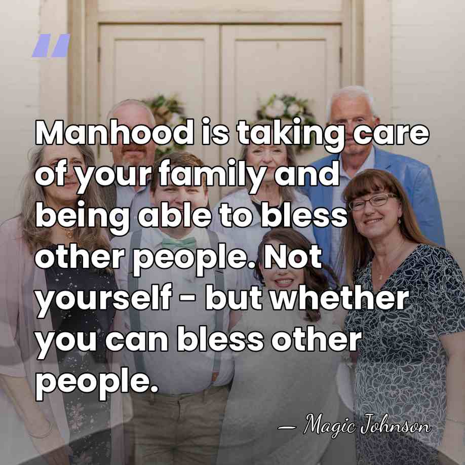 Manhood is taking care of your family and being able to bless&hellip; - Magic Johnson