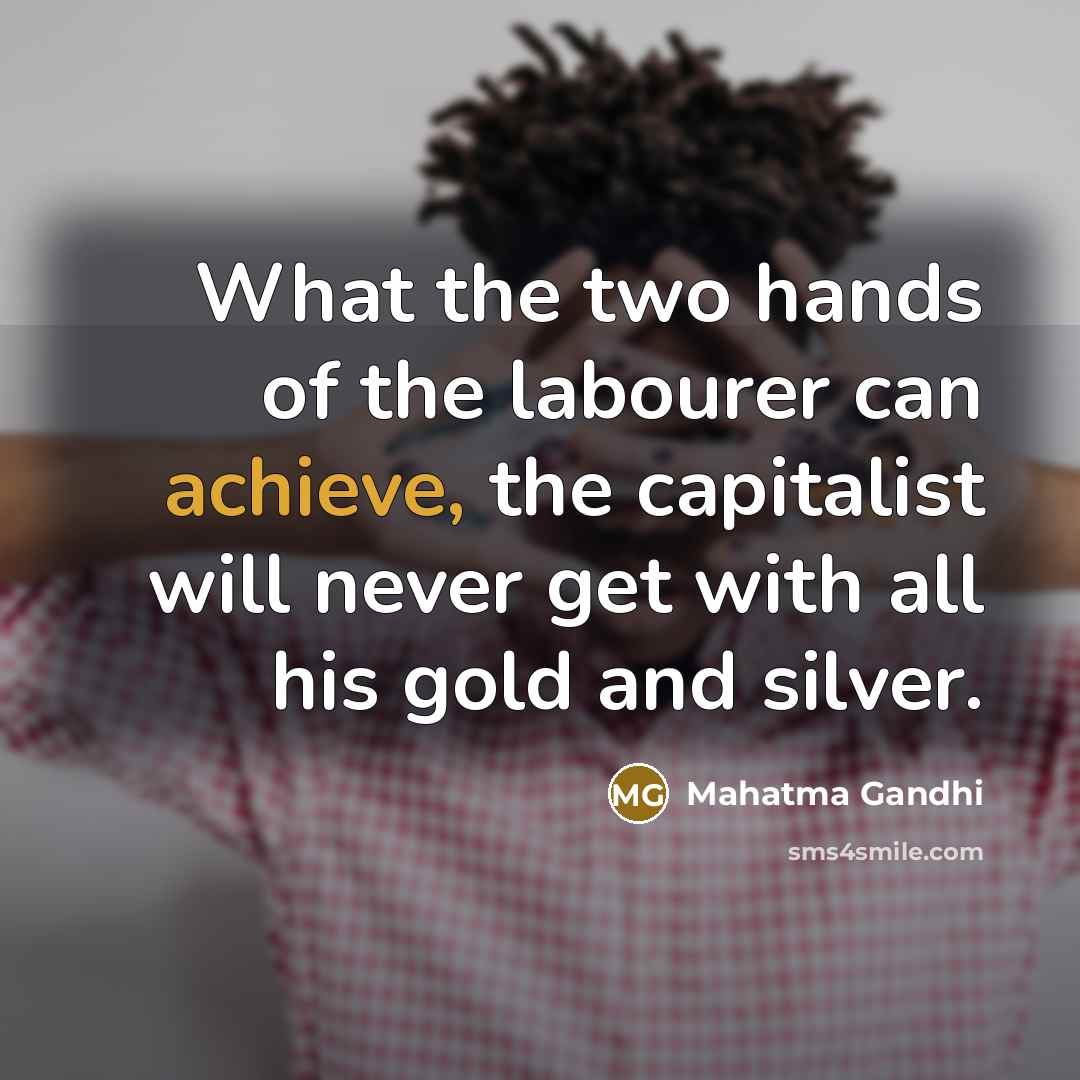 “What the two hands of the labourer can achieve, the…” quote by Mahatma Gandhi