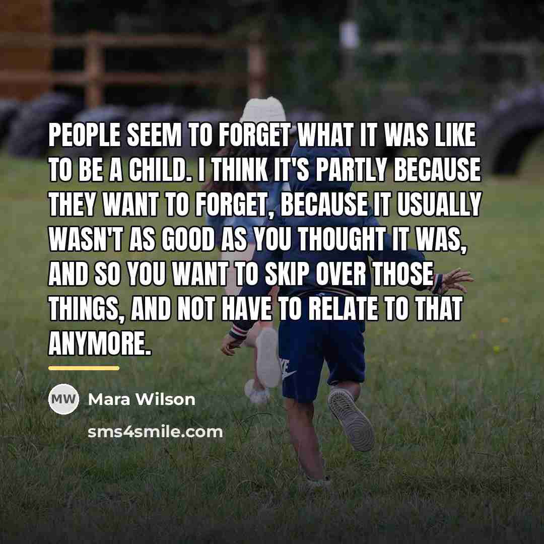 “People seem to forget what it was like to be…” quote by Mara Wilson