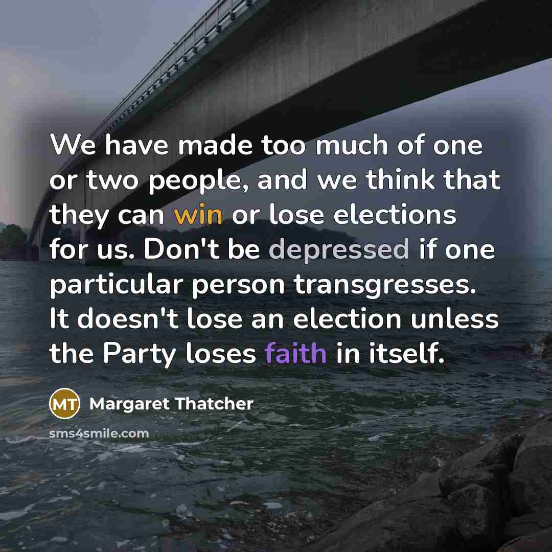 “We have made too much of one or two people,…” quote by Margaret Thatcher