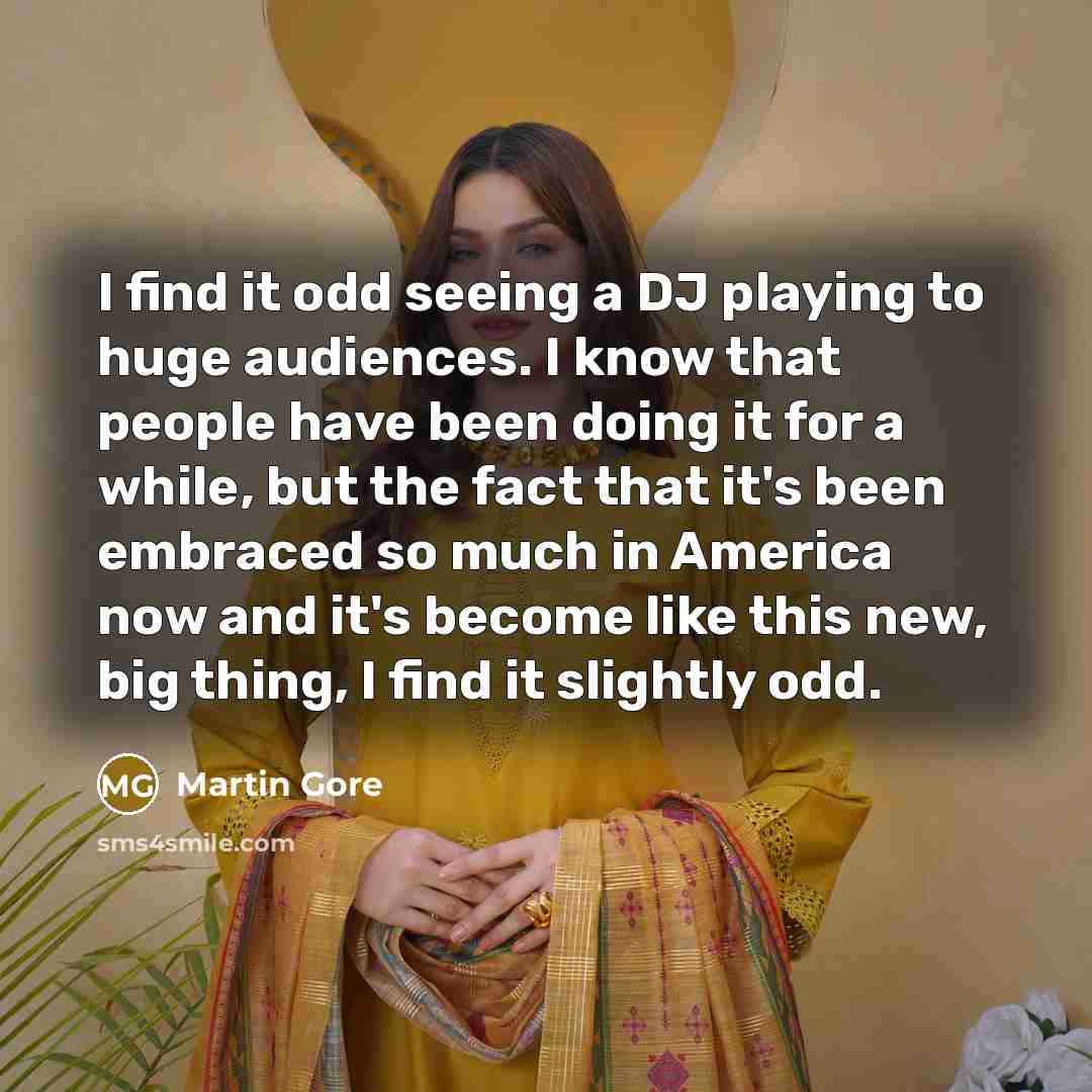 “I find it odd seeing a DJ playing to huge…” quote by Martin Gore