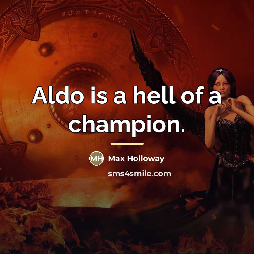 “Aldo is a hell of a champion.…” quote by Max Holloway