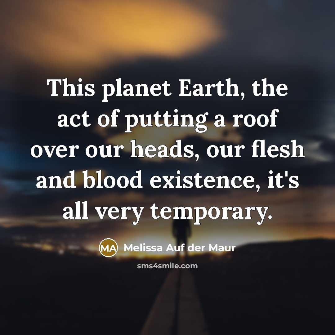 “This planet Earth, the act of putting a roof over…” quote by Melissa Auf der Maur