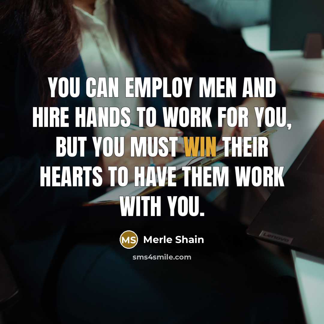 “You can employ men and hire hands to work for…” quote by Merle Shain