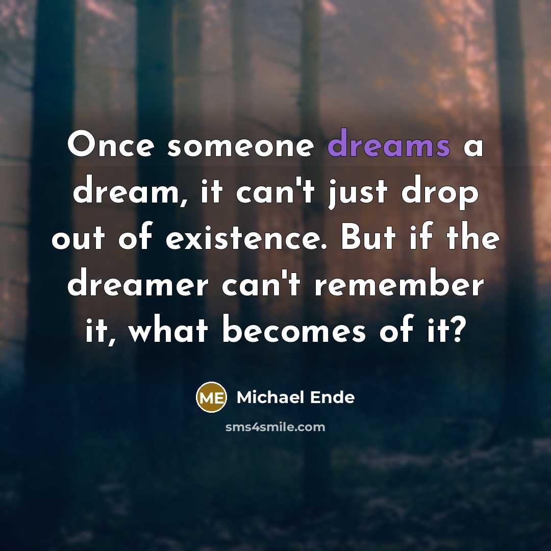 “Once someone dreams a dream, it can't just drop out…” quote by Michael Ende