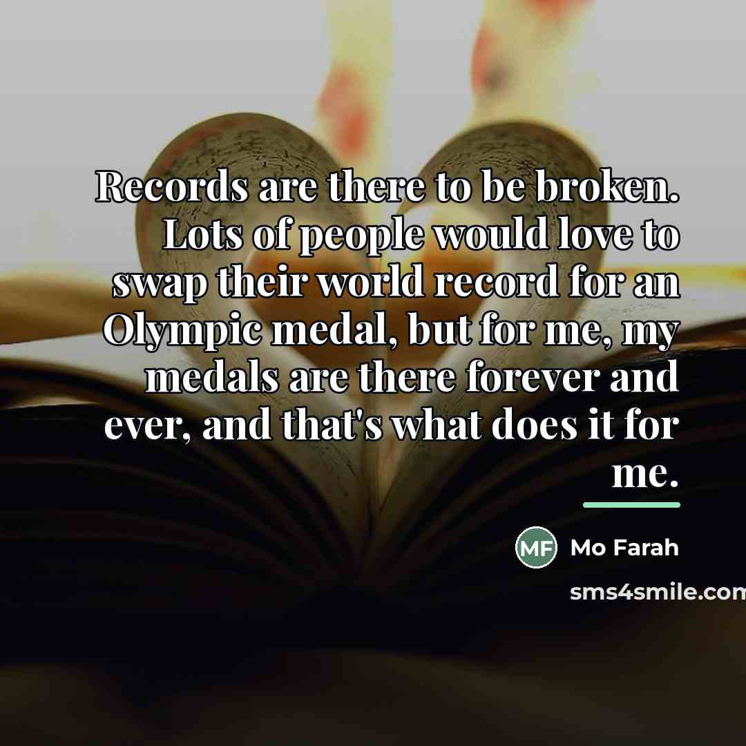 “Records are there to be broken. Lots of people would…” quote by Mo Farah