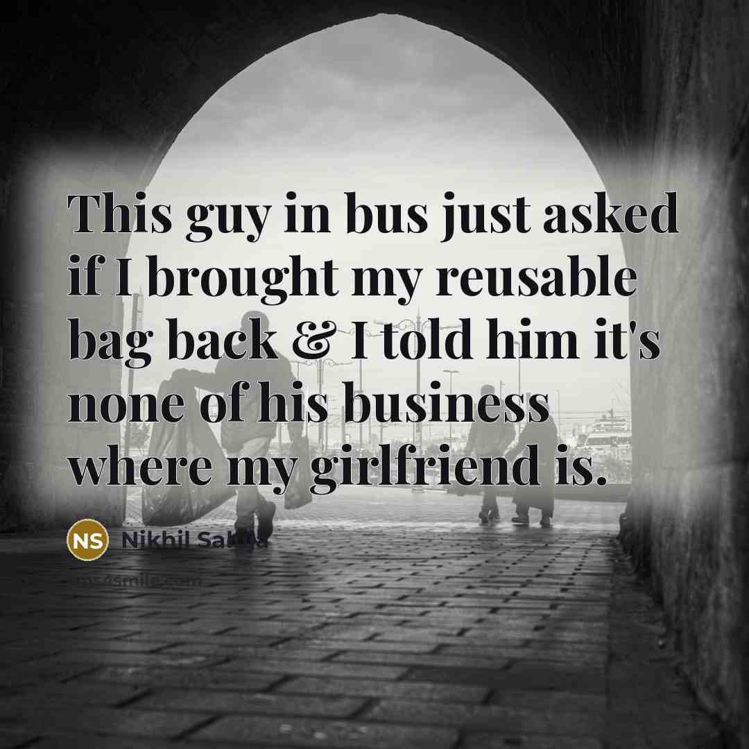 “This guy in bus just asked if I brought my…” quote by Nikhil Saluja