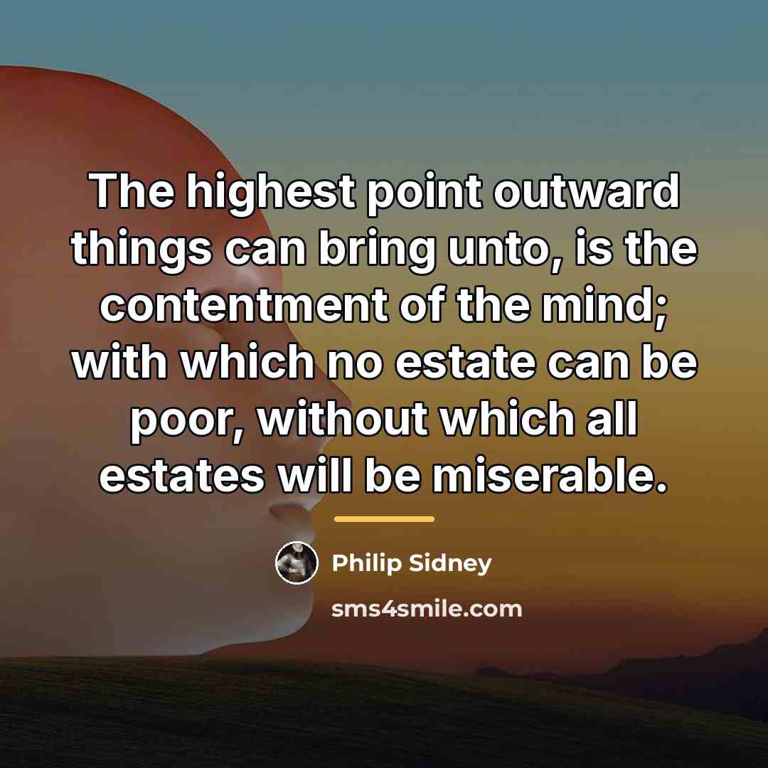“The highest point outward things can bring unto, is the…” quote by Philip Sidney