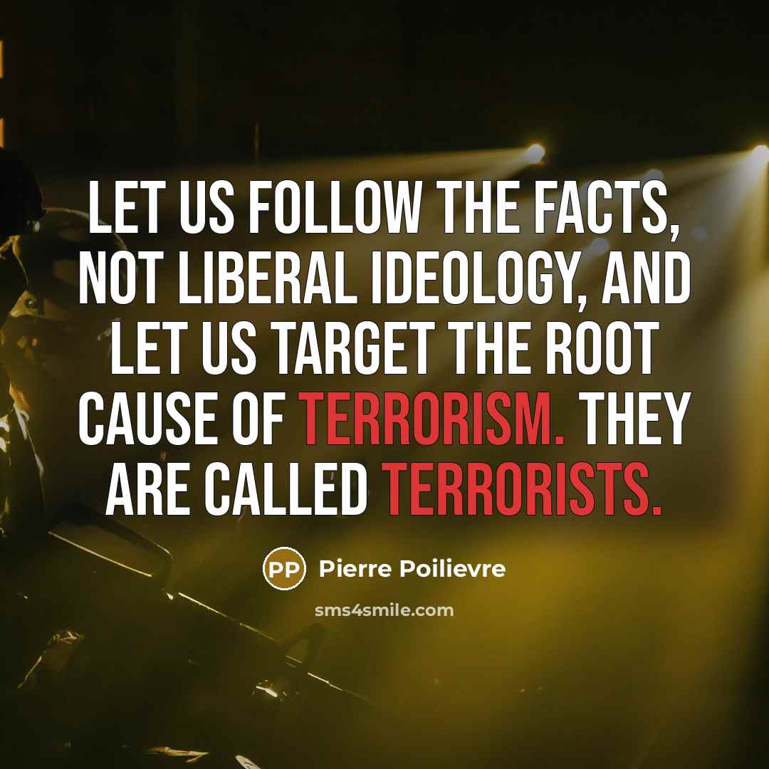 “Let us follow the facts, not Liberal ideology, and let…” quote by Pierre Poilievre