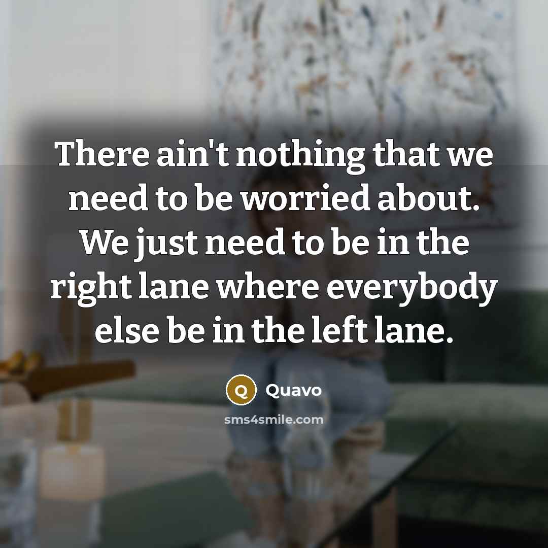 “There ain't nothing that we need to be worried about.…” quote by Quavo