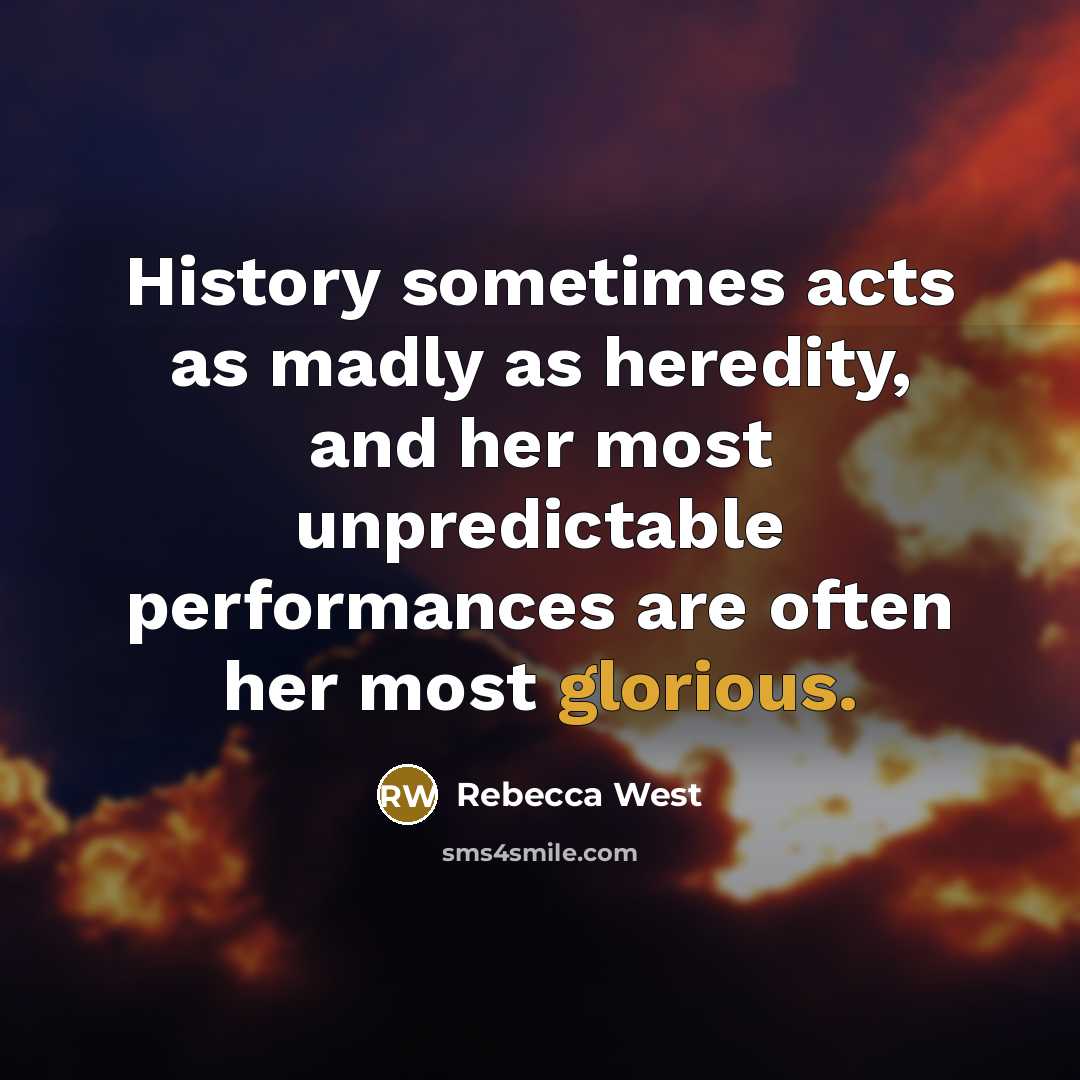 “History sometimes acts as madly as heredity, and her most…” quote by Rebecca West