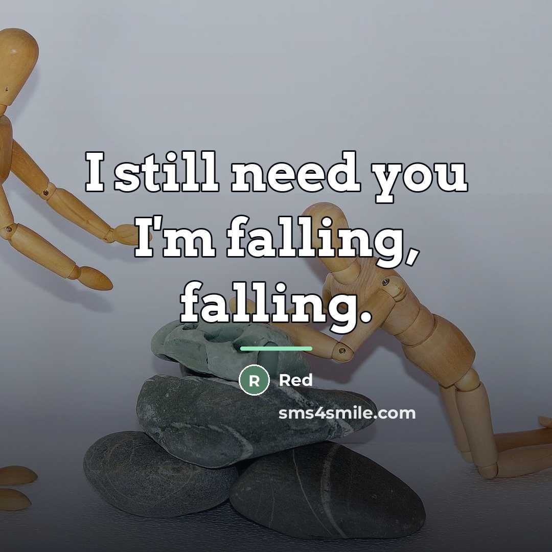 “I still need you I'm falling, falling.…” quote by Red