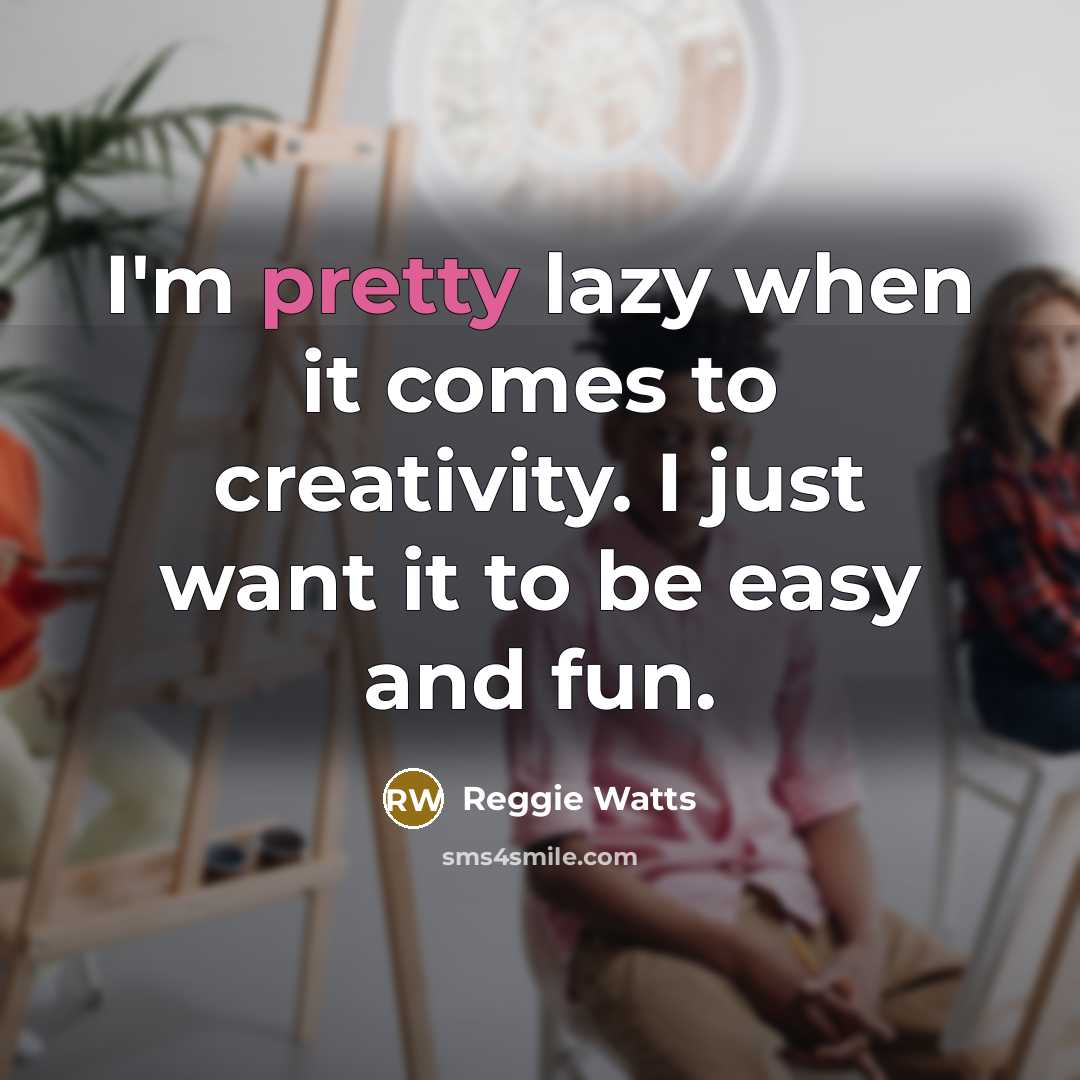 “I'm pretty lazy when it comes to creativity. I just…” quote by Reggie Watts